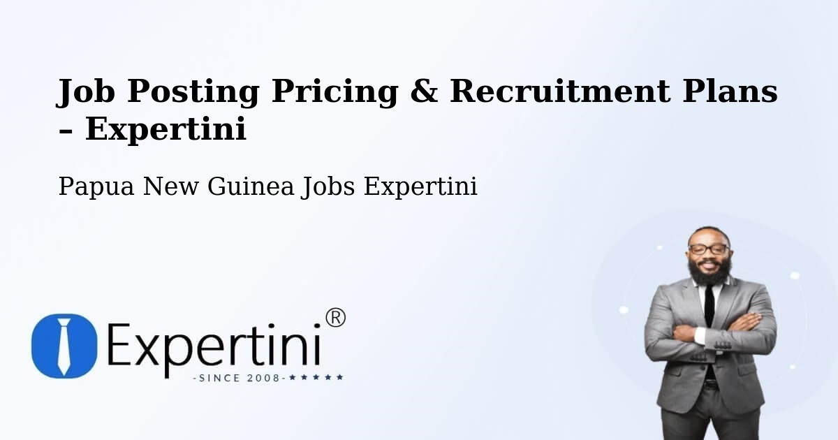 Job Posting Pricing & Recruitment Plans – Kerema - Kerema, Papua New Guinea Jobs Expertini